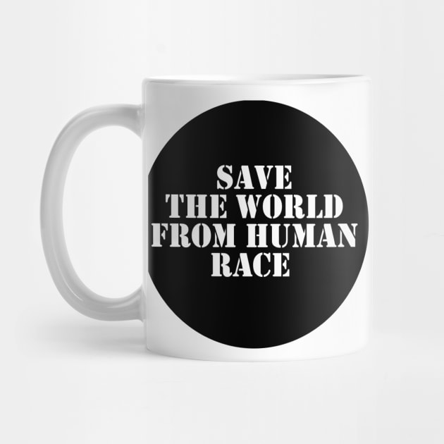 Save The World From Human Race by Spacamaca